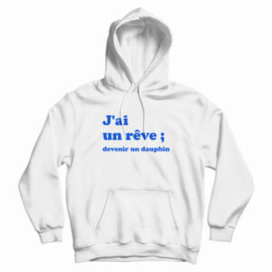 J’ai Un Reve Devenir Un Dauphin Hoodie