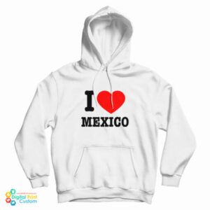 Jennifer Walters I Love Mexico Hoodie