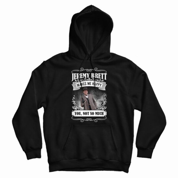 Jeremy Brett Makes Me Happy Hoodie