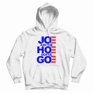 Joe And The Hoe Gotta Go Hoodie For UNISEX