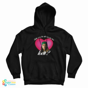 Johnny Bella Where The Hell Have You Been Loca Hoodie