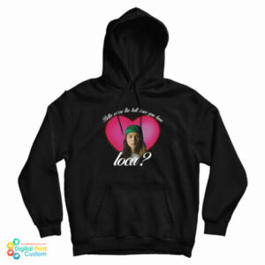 Johnny Bella Where The Hell Have You Been Loca Hoodie