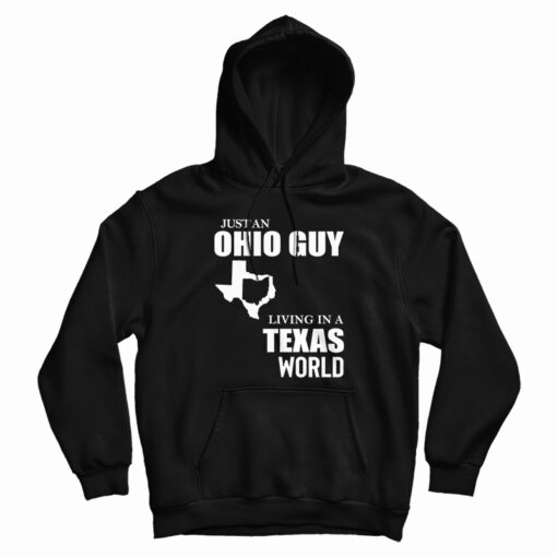 Just An Ohio Guy Living In A Texas World Hoodie Just An Ohio Guy Living In A Texas World Hoodie