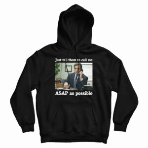 Just Tell Them To Call Me ASAP As Possible Hoodie For UNISEX