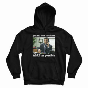 Just Tell Them To Call Me ASAP As Possible Hoodie For UNISEX