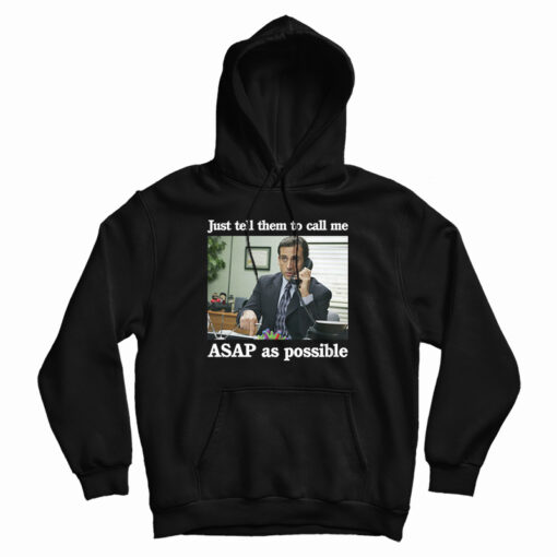 Just Tell Them To Call Me ASAP As Possible Hoodie For UNISEX Just Tell Them To Call Me ASAP As Possible Hoodie For UNISEX