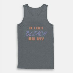 Kanye If I Get Bleach On My Tank Top