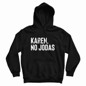 Karen No Jodas Hoodie For UNISEX