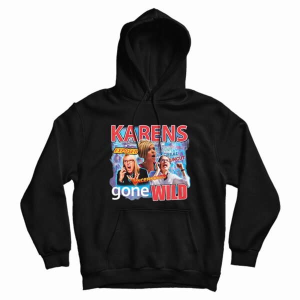 Karens Gone Wild Hoodie For UNISEX