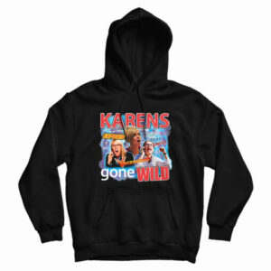 Karens Gone Wild Hoodie For UNISEX