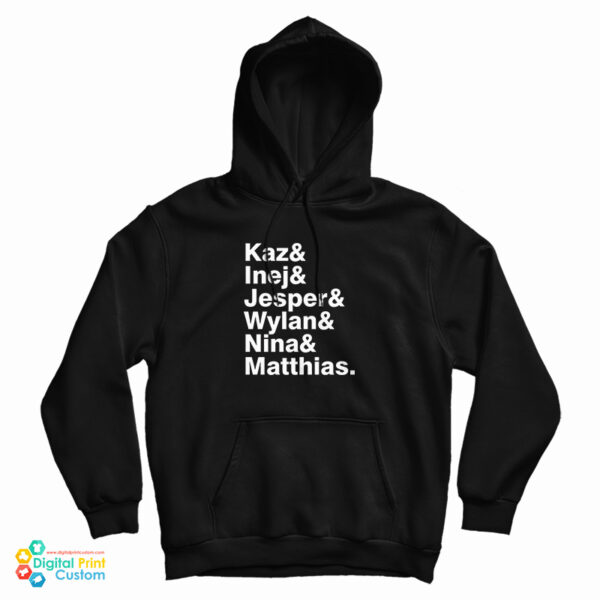 Kaz & Inej & Jesper & Wylan & Nina & Matthias Hoodie For UNISEX