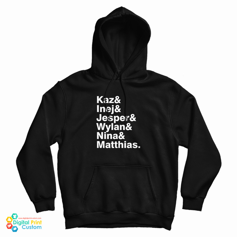 Kaz & Inej & Jesper & Wylan & Nina & Matthias Hoodie For UNISEX Kaz & Inej & Jesper & Wylan & Nina & Matthias Hoodie For UNISEX