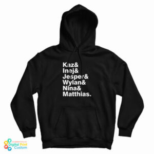 Kaz & Inej & Jesper & Wylan & Nina & Matthias Hoodie For UNISEX