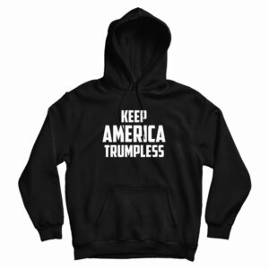 Keep America Trumpless Hoodie For UNISEX