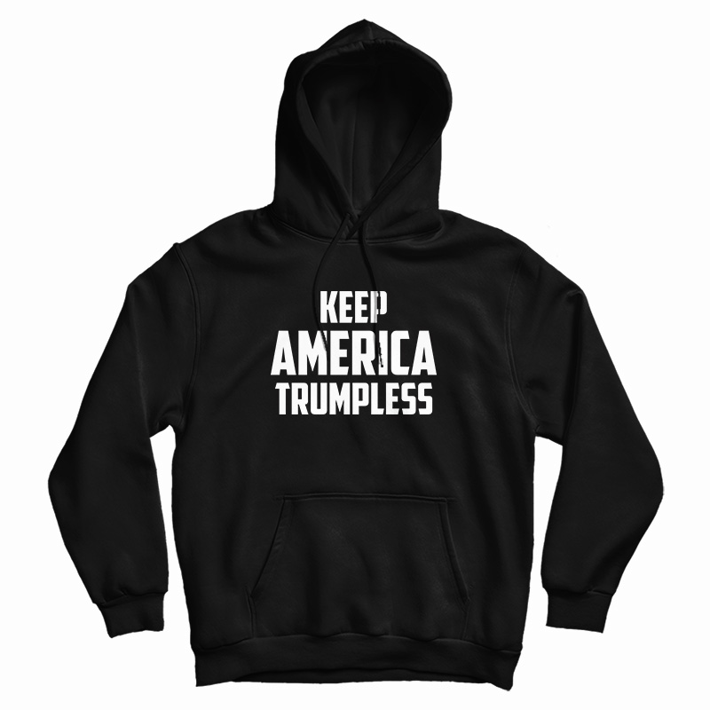 Keep America Trumpless Hoodie For UNISEX Keep America Trumpless Hoodie For UNISEX