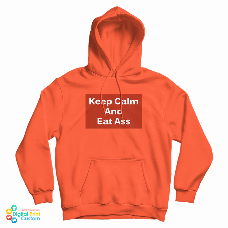 Keep Calm And Eat Ass Hoodie For UNISEX Keep Calm And Eat Ass Hoodie For UNISEX