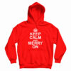Keep Calm And Merry On Hoodie For UNISEX