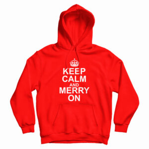 Keep Calm And Merry On Hoodie For UNISEX