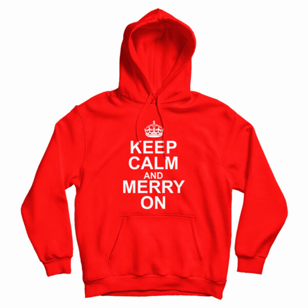 Keep Calm And Merry On Hoodie For UNISEX