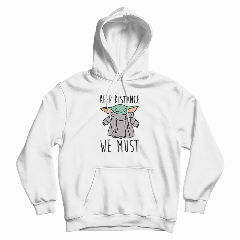 Keep Distance We Must Baby Yoda Hoodie Keep Distance We Must Baby Yoda Hoodie