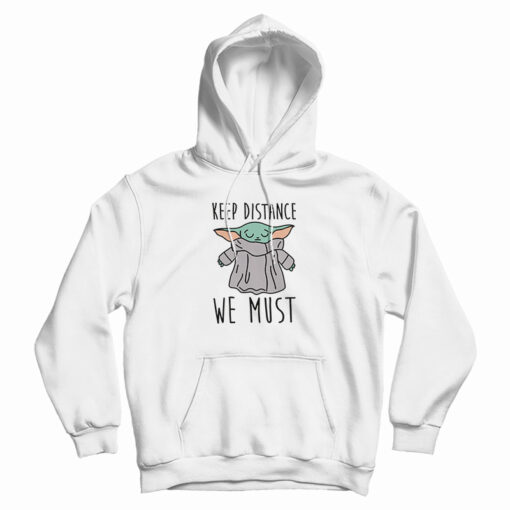 Keep Distance We Must Baby Yoda Hoodie Keep Distance We Must Baby Yoda Hoodie