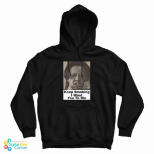 Keep Smoking I Want You To Die Hoodie 1