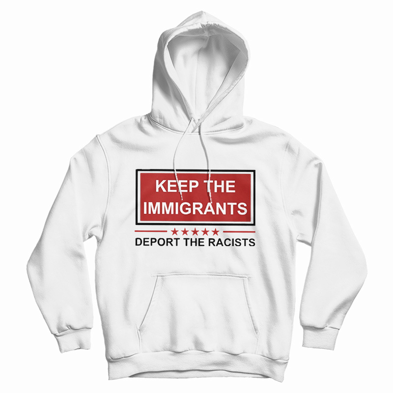 Keep The Immigrants Hoodie For UNISEX Keep The Immigrants Hoodie For UNISEX