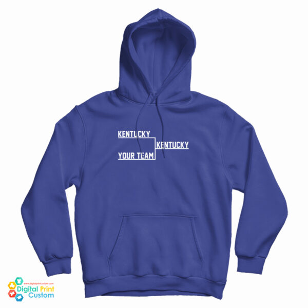 Kentucky Kentucky Your Team Hoodie