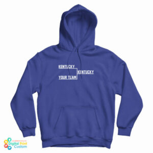 Kentucky Kentucky Your Team Hoodie