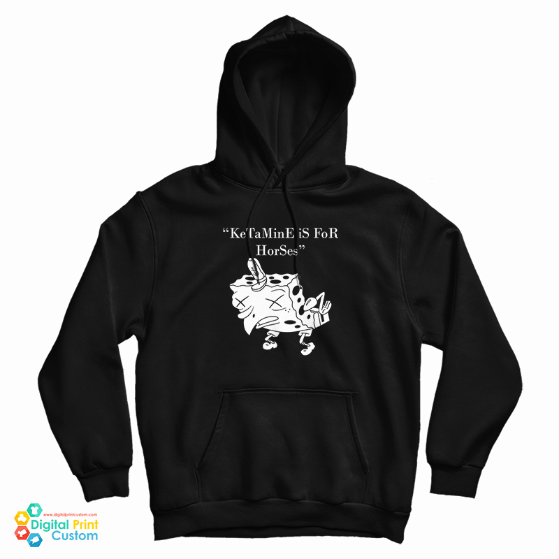 Ketamine Is For Horses Spongebob Hoodie For UNISEX Ketamine Is For Horses Spongebob Hoodie For UNISEX