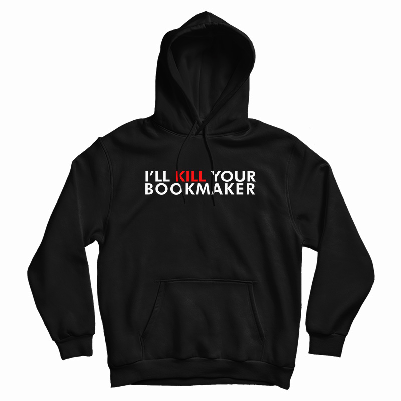 Kill Your Bookmaker Hoodie For UNISEX Kill Your Bookmaker Hoodie For UNISEX