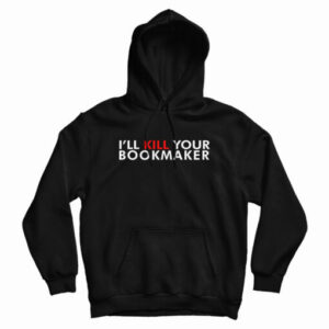 Kill Your Bookmaker Hoodie For UNISEX 2