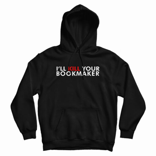 Kill Your Bookmaker Hoodie For UNISEX Kill Your Bookmaker Hoodie For UNISEX