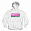 Kinda Fit Kinda Fluffy Hoodie For UNISEX