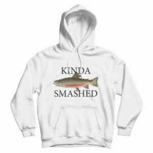 Kinda Smashed Hoodie For UNISEX