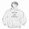 Kiss Me I’m Left Handed Hoodie For UNISEX