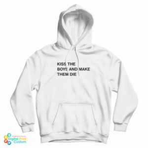 Kiss The Boys And Make Them Die Hoodie For UNISEX
