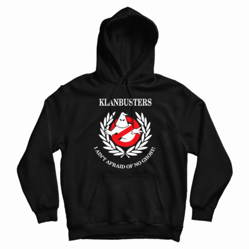 Klanbusters I Ain't Afraid Of No Ghost Hoodie Klanbusters I Ain't Afraid Of No Ghost Hoodie
