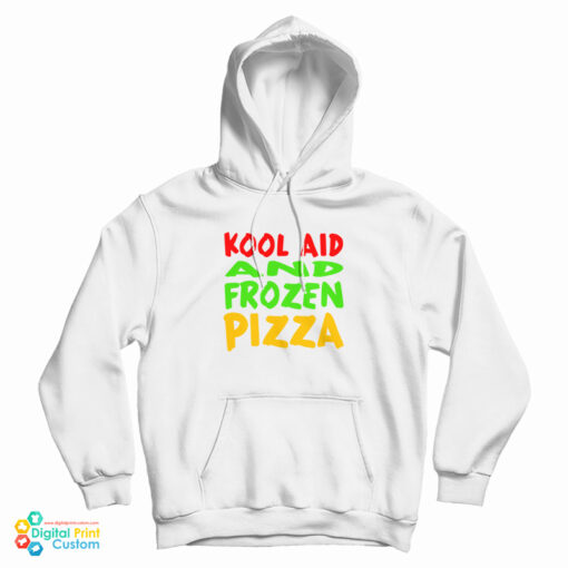 Kool Aid And Frozen Pizza Hoodie Kool Aid And Frozen Pizza Hoodie