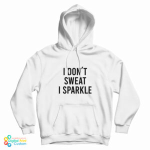 Lady Gaga I Don’t Sweat I Sparkle Hoodie