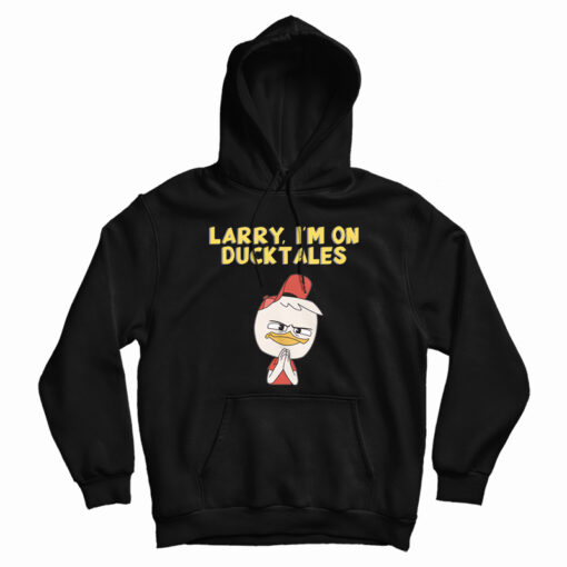 Larry I'm On DuckTales Hoodie For UNISEX Larry I'm On DuckTales Hoodie For UNISEX