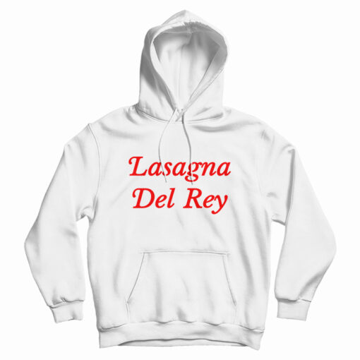 Lasagna Del Rey Hoodie For UNISEX Lasagna Del Rey Hoodie For UNISEX