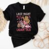 Last Night We Let The Liquor Talk Shirt Country Music