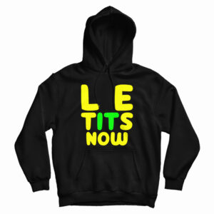 Le Tits Now Hoodie For UNISEX