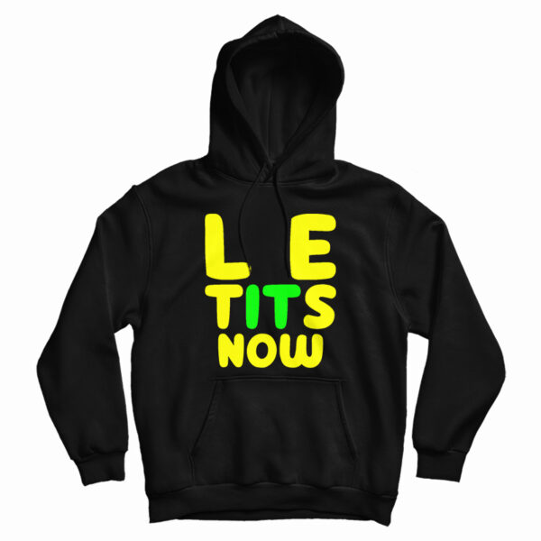 Le Tits Now Hoodie For UNISEX