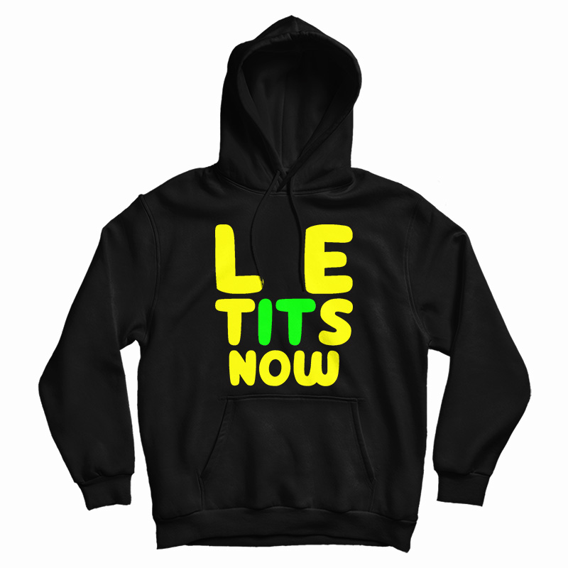 Le Tits Now Hoodie For UNISEX Le Tits Now Hoodie For UNISEX