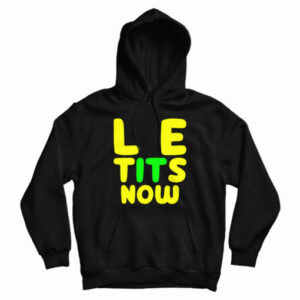 Le Tits Now Hoodie For UNISEX