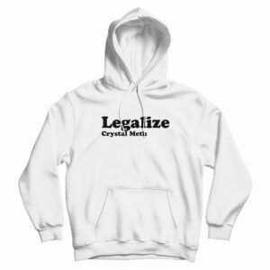 Legalize Crystal Meth Hoodie For UNISEX