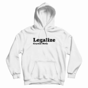 Legalize Crystal Meth Hoodie For UNISEX