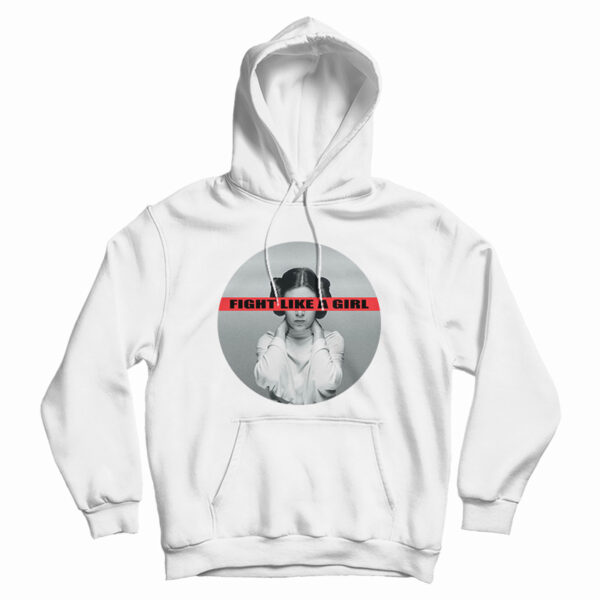 Leia Organa Fight Like A Girl Hoodie For UNISEX